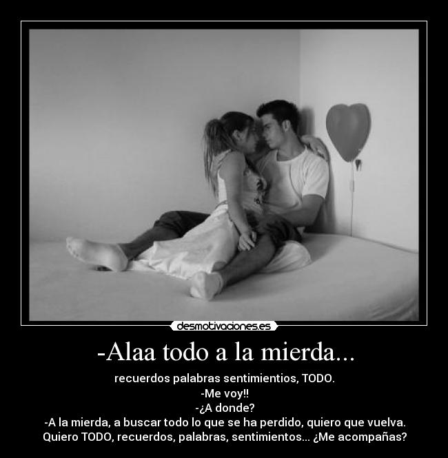-Alaa todo a la mierda... -