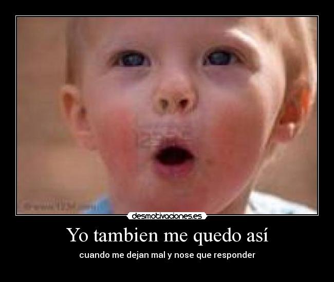 Yo tambien me quedo así -