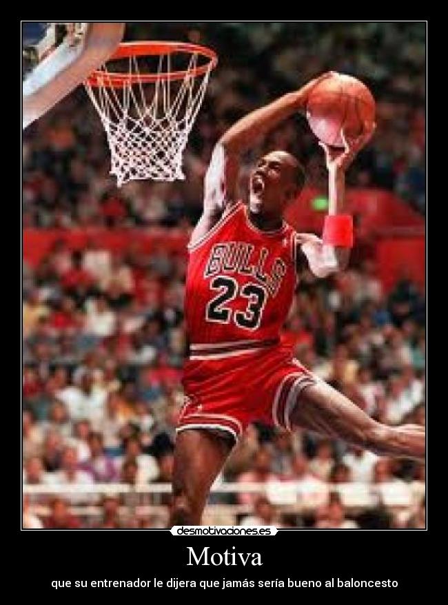 Motiva - que su entrenador le dijera que jamás sería bueno al baloncesto