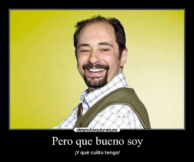 Pero que bueno soy -