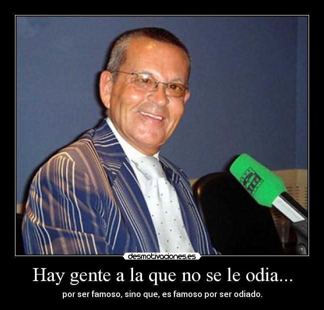 Hay gente a la que no se le odia... -