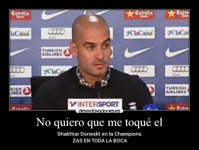 No quiero que me toqué el -