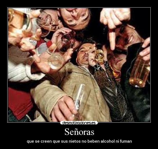 Señoras - que se creen que sus nietos no beben alcohol ni fuman