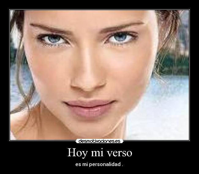 Hoy mi verso - es mi personalidad . 