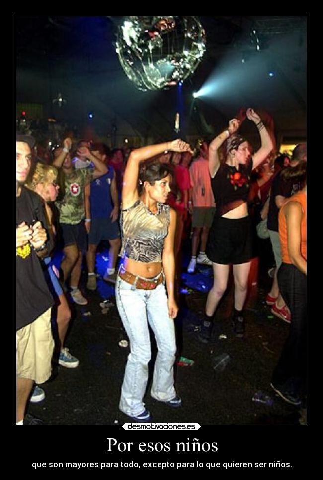 Por esos niños - que son mayores para todo, excepto para lo que quieren ser niños.