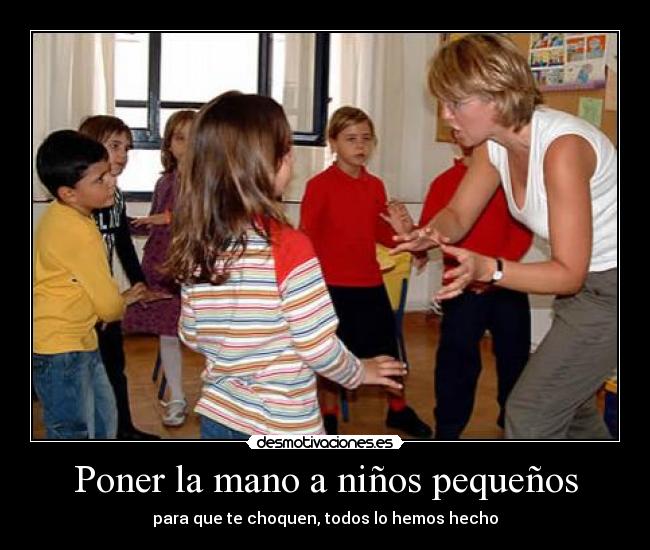 Poner la mano a niños pequeños - para que te choquen, todos lo hemos hecho