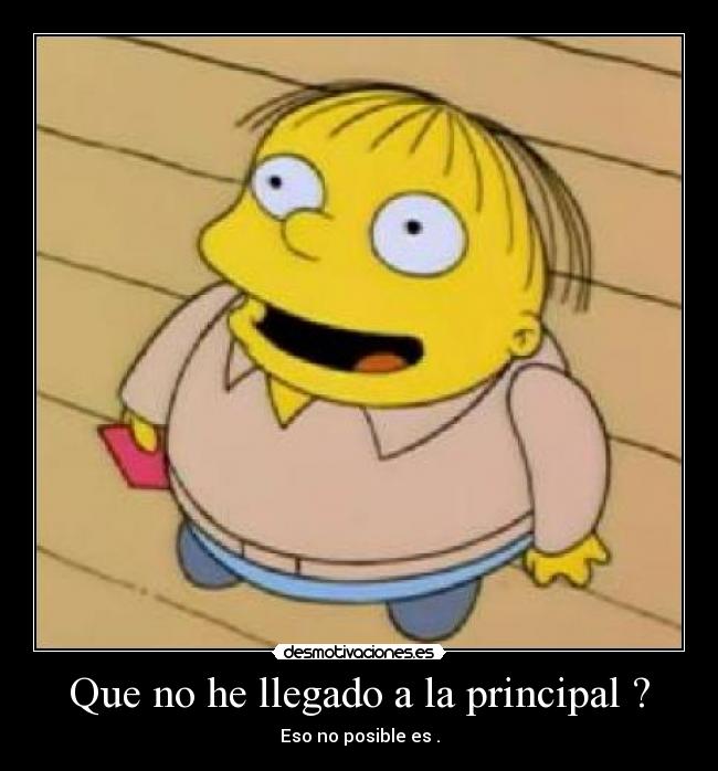 Que no he llegado a la principal ? - 