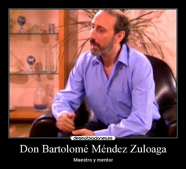 Don Bartolomé Méndez Zuloaga - Maestro y mentor