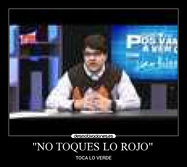 NO TOQUES LO ROJO -