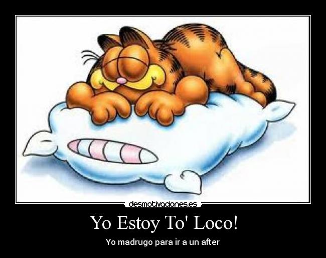 Yo Estoy To Loco! - Yo madrugo para ir a un after