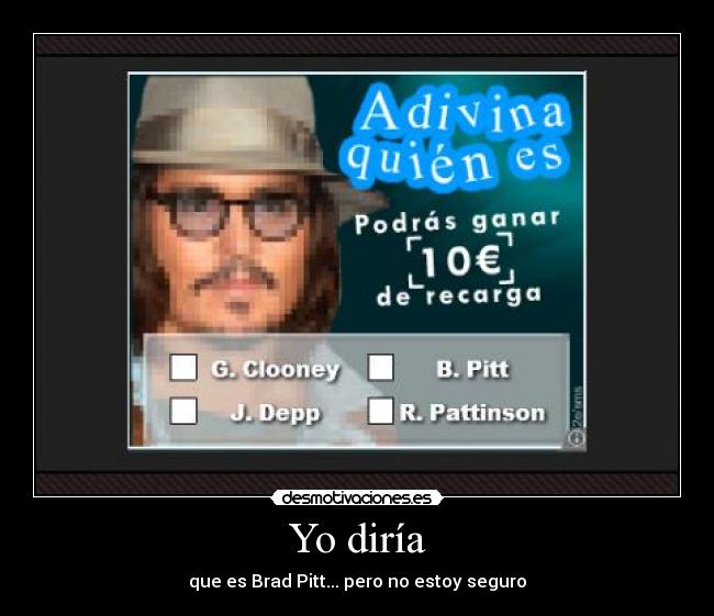 Yo diría - que es Brad Pitt... pero no estoy seguro