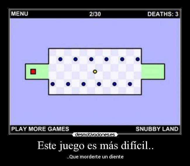 Este juego es más difícil.. - ..Que morderte un diente