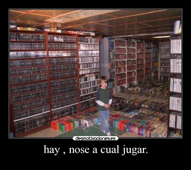 hay , nose a cual jugar. -