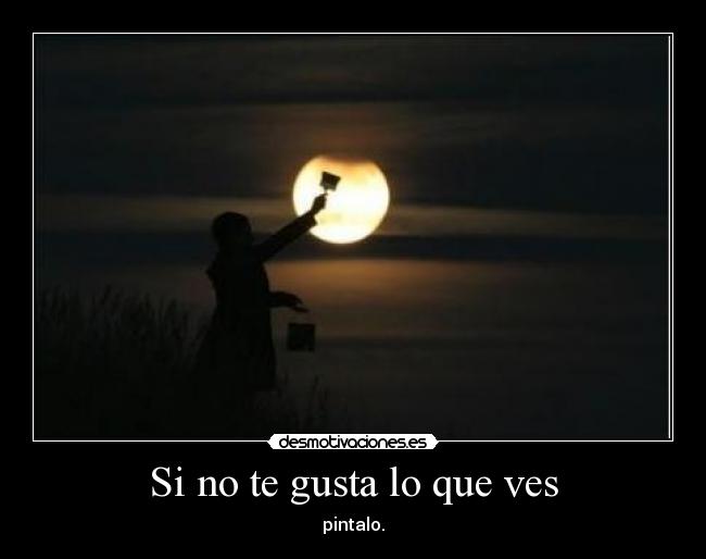 carteles gusta que ves pintalo desmotivaciones