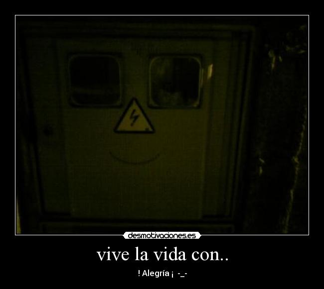 vive la vida con.. - ! Alegría ¡ -_-