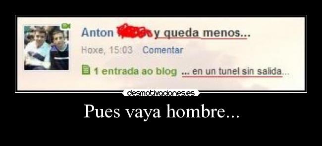 Pues vaya hombre... -