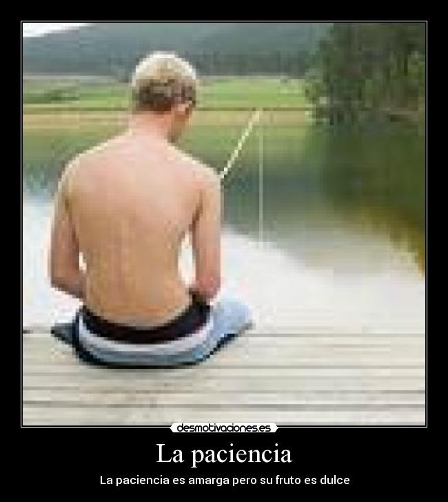 La paciencia - La paciencia es amarga pero su fruto es dulce