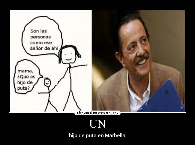 UN - hijo de puta en Marbella.