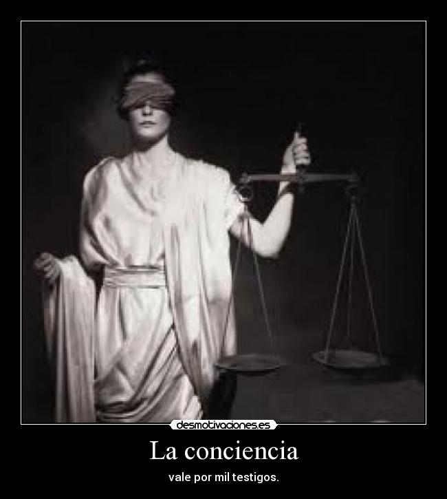 La conciencia - vale por mil testigos.