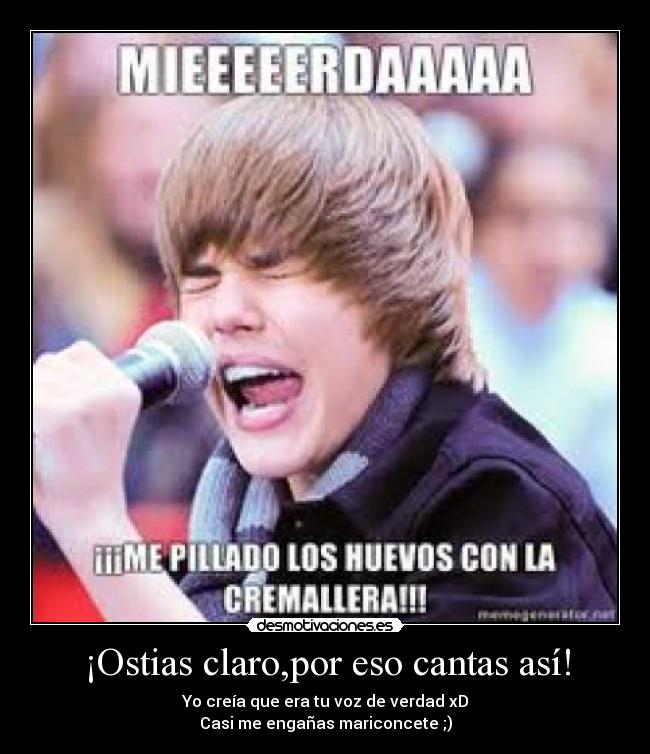¡Ostias claro,por eso cantas así! - 