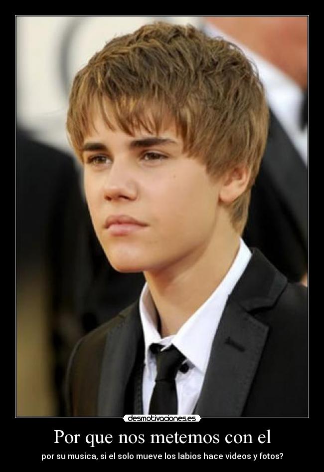 Por que nos metemos con el - por su musica, si el solo mueve los labios hace videos y fotos?