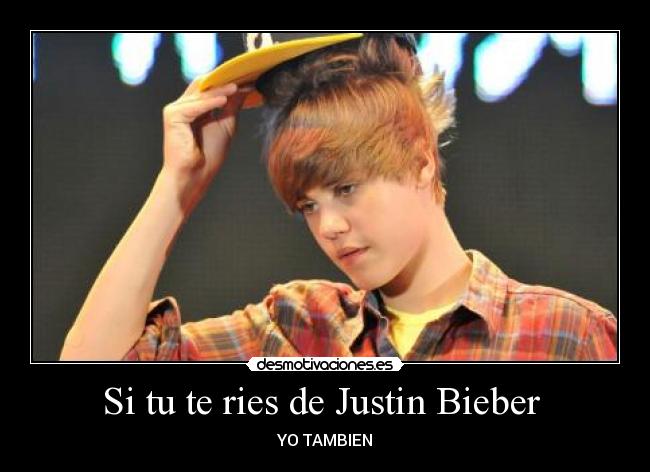 Si tu te ries de Justin Bieber -