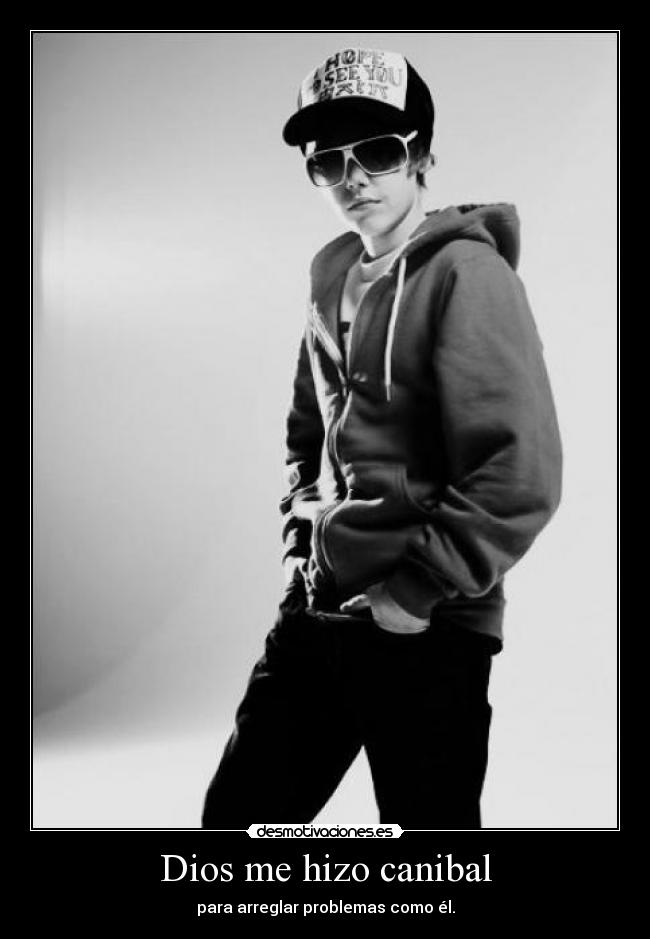 Dios me hizo canibal - para arreglar problemas como él.