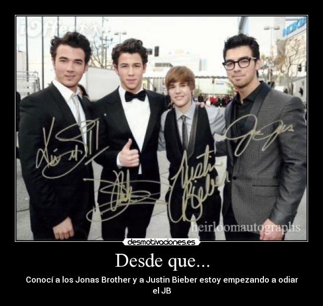 Desde que... - Conocí a los Jonas Brother y a Justin Bieber estoy empezando a odiar el JB