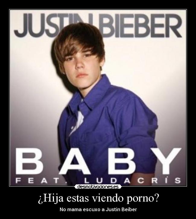 ¿Hija estas viendo porno? - No mama escuxo a Justin Beiber