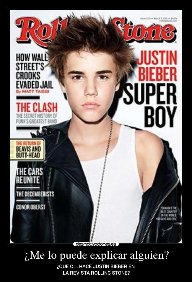 ¿Me lo puede explicar alguien? - ¿QUE C.... HACE JUSTIN BIEBER EN
LA REVISTA ROLLING STONE?