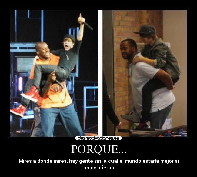 PORQUE... - Mires a donde mires, hay gente sin la cual el mundo estaría mejor si no existieran