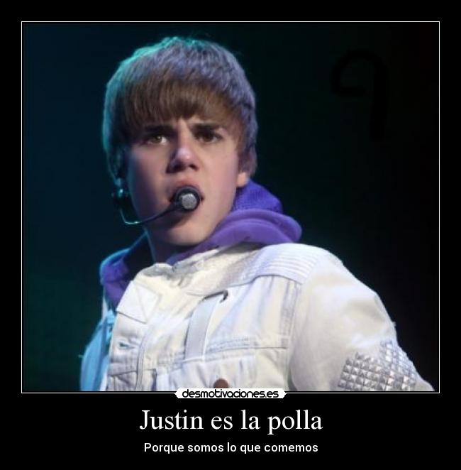 Justin es la polla - Porque somos lo que comemos