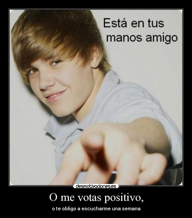 O me votas positivo, -