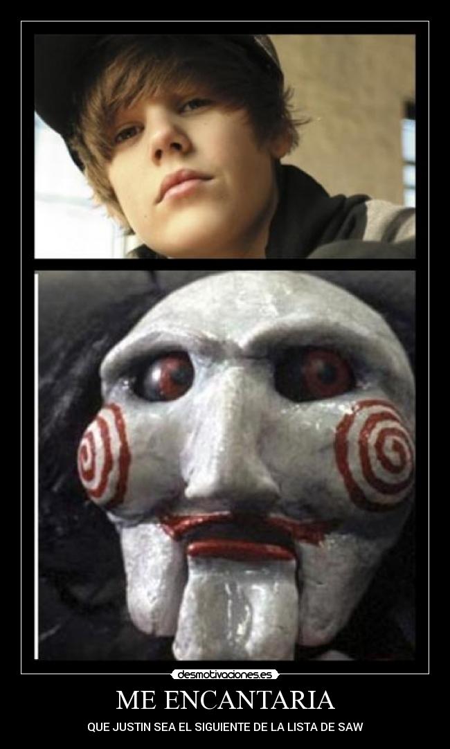 ME ENCANTARIA - QUE JUSTIN SEA EL SIGUIENTE DE LA LISTA DE SAW