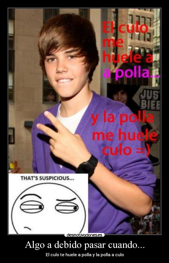 Algo a debido pasar cuando... - El culo te huele a polla y la polla a culo