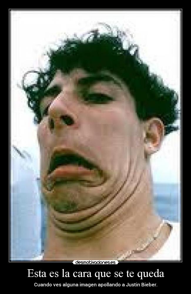 Esta es la cara que se te queda - Cuando ves alguna imagen apollando a Justin Bieber.