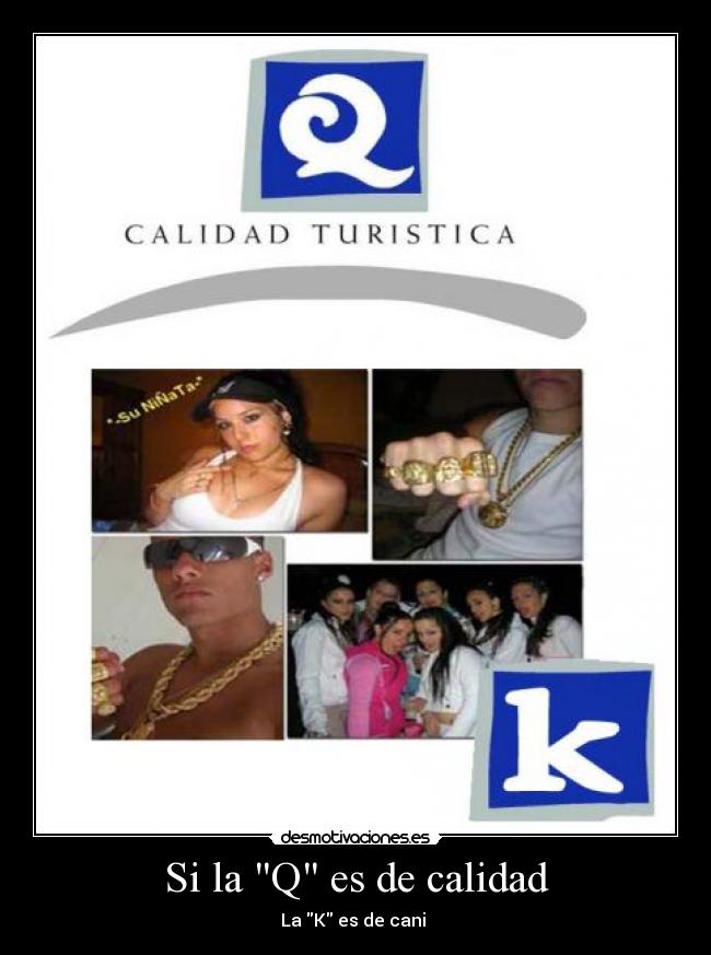 Si la Q es de calidad - La K es de cani 