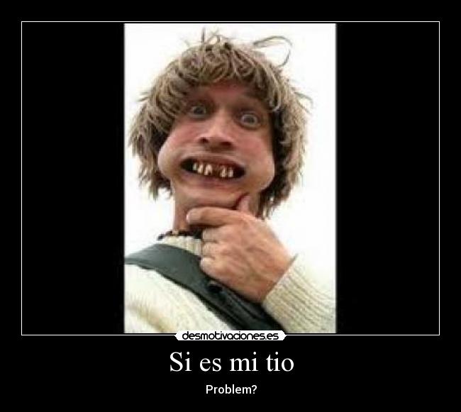 Si es mi tio -