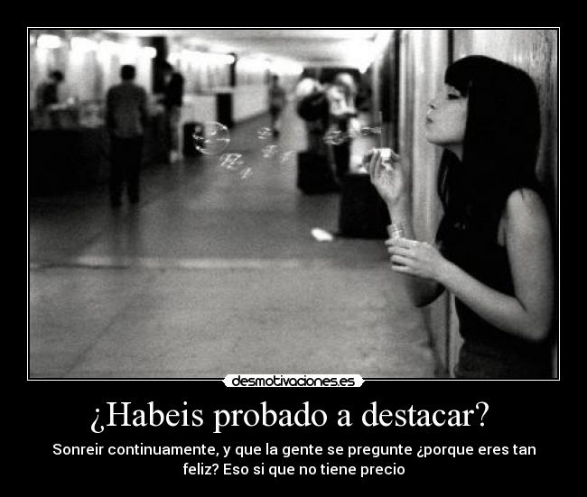 ¿Habeis probado a destacar? -