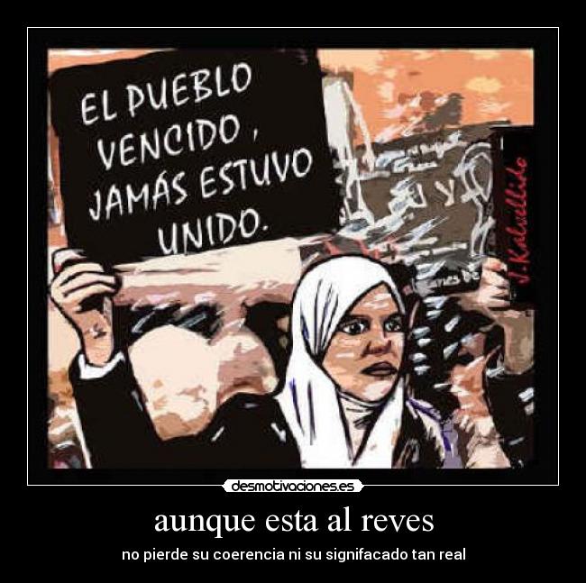 aunque esta al reves - no pierde su coerencia ni su signifacado tan real