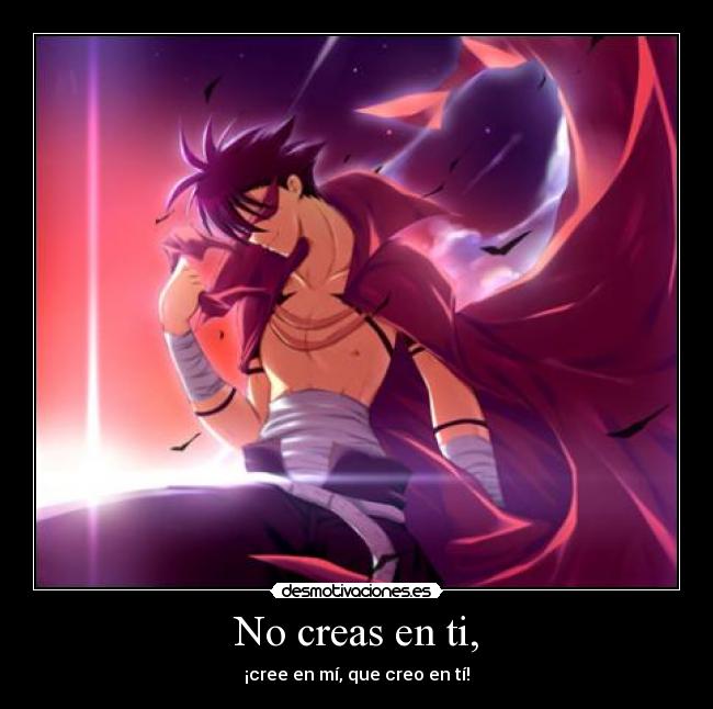 No creas en ti, -