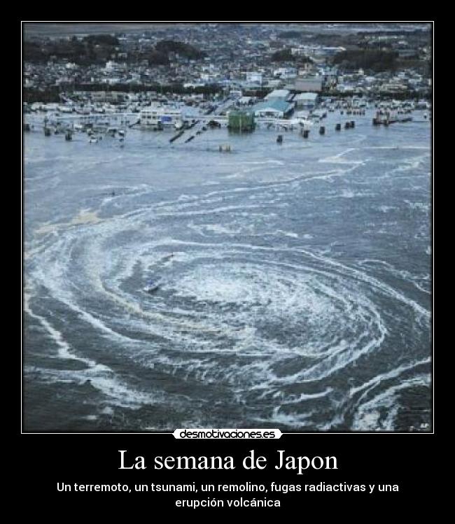 La semana de Japon - Un terremoto, un tsunami, un remolino, fugas radiactivas y una erupción volcánica