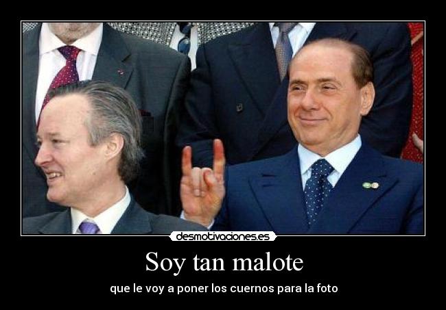 Soy tan malote -