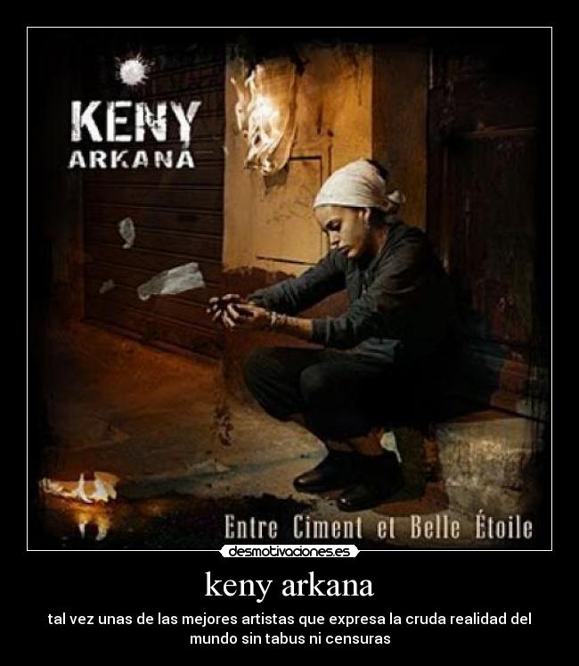 keny arkana - tal vez unas de las mejores artistas que expresa la cruda realidad del
mundo sin tabus ni censuras