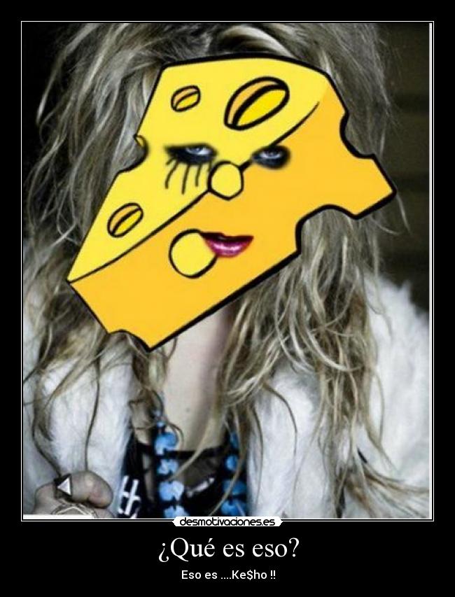 ¿Qué es eso? - Eso es ....Ke$ho !!
