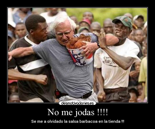 No me jodas !!!! - Se me a olvidado la salsa barbacoa en la tienda !!!