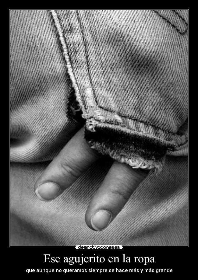 Ese agujerito en la ropa -