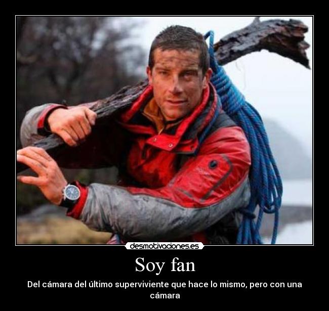 Soy fan - Del cámara del último superviviente que hace lo mismo, pero con una cámara