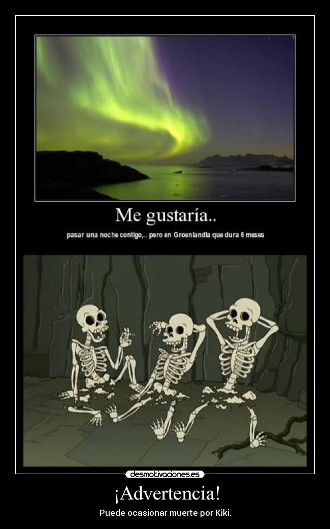 ¡Advertencia! - Puede ocasionar muerte por Kiki.