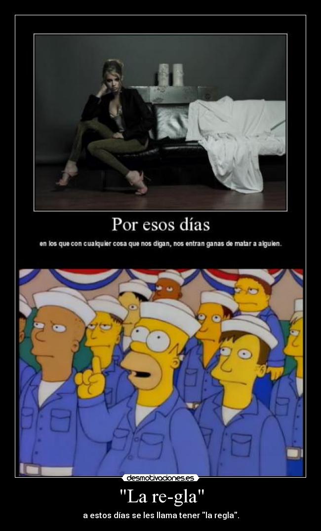 La re-gla - a estos días se les llama tener la regla.